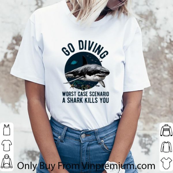 Pretty Shark go diving worst case scenario a shark kills you shirt 3