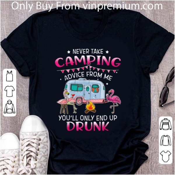 Original Never Take Camping Advice From Me You'll Only End Up Drunk Flamingo shirt 2