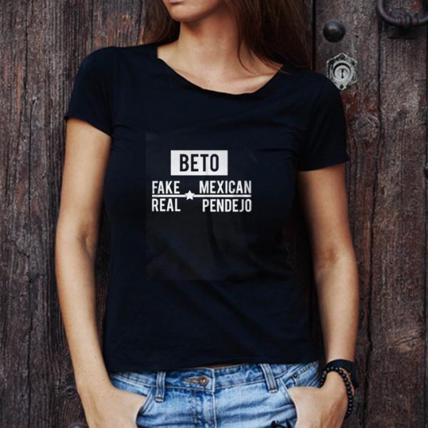 Official Beto Fake Mexican Real Pendejo shirt 1