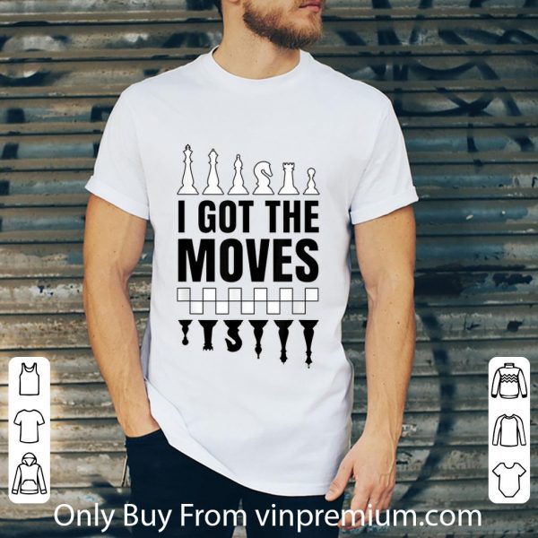 Original Chess Black And White I Got The Moves shirt 2