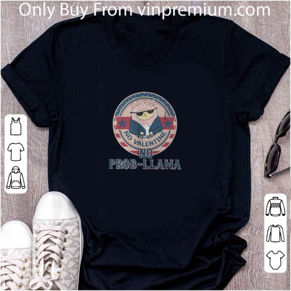Nice No Valentine No Prob Lama Anti Valentine shirt 2