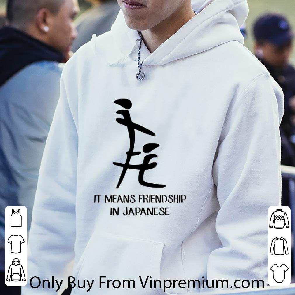 Awesome It means friendship in Japanese shirt