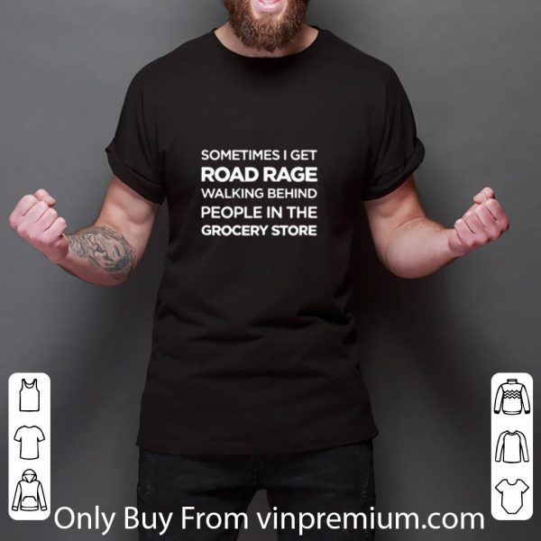 Official Road Rage Walking Behind People In The Grocery Store shirt 3