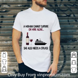 Hot A Woman Cannot Survive On Wine Alone She Also Needs A Cruise shirt 4