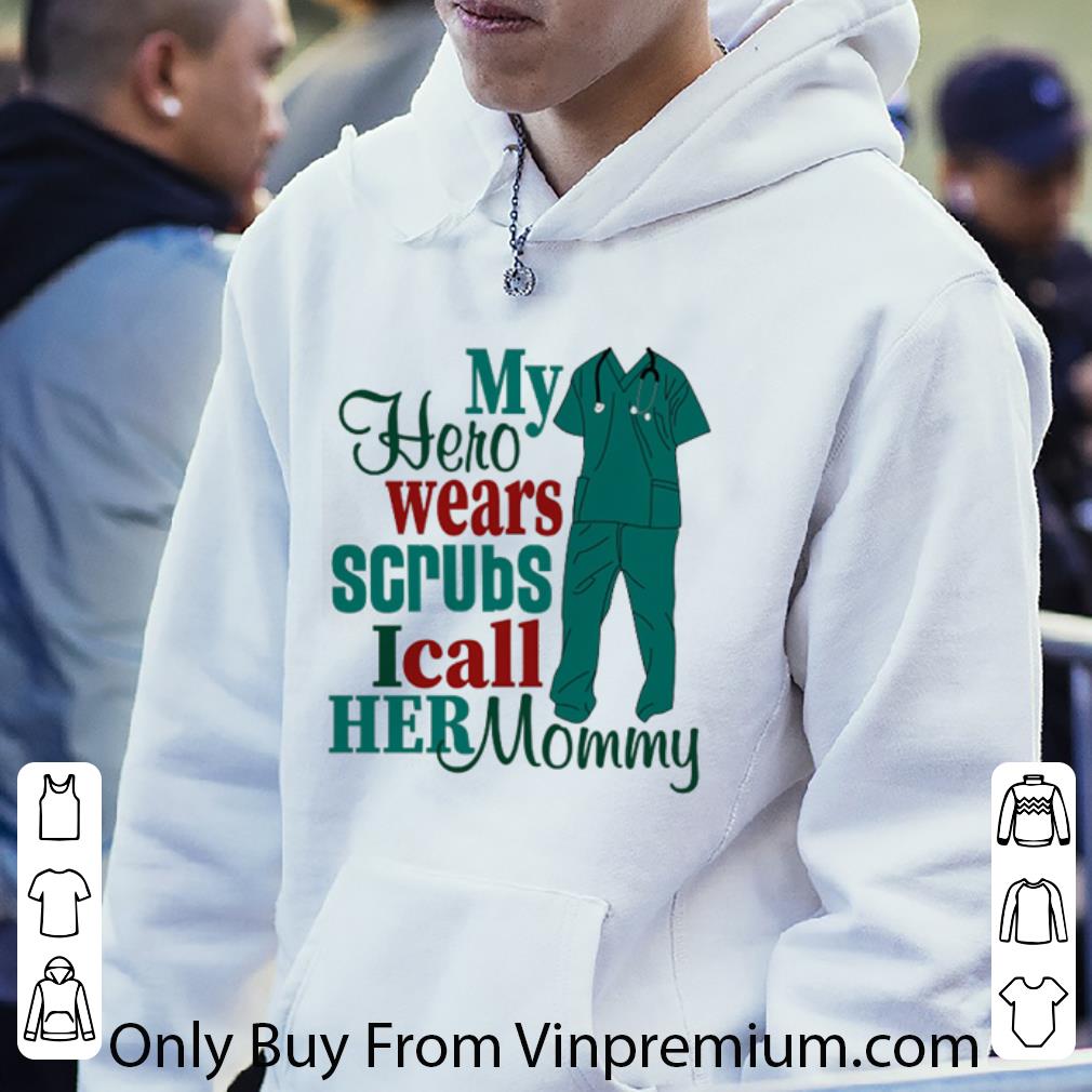 Premium My Hero Wear Scrubs I Call Her Momy shirt