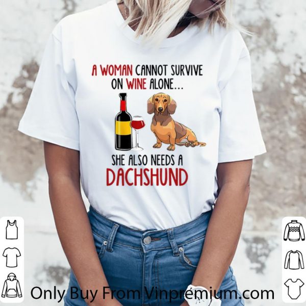 Pretty A Woman Cannot Survive On Wine Alone She Also Needs A Dachshund shirt 3