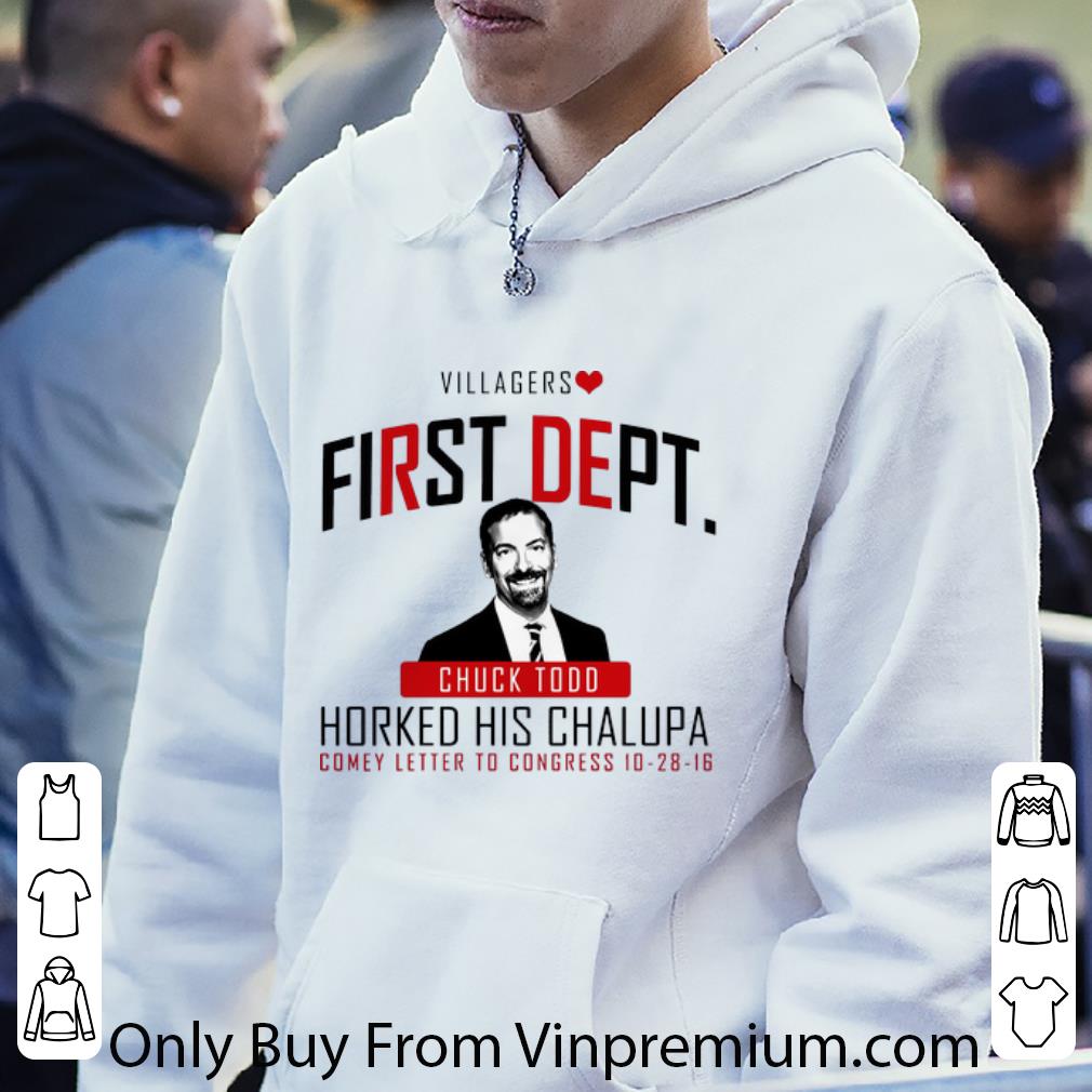 Top Villagers First Dept Chuck Todd Horked His Chalupa shirt