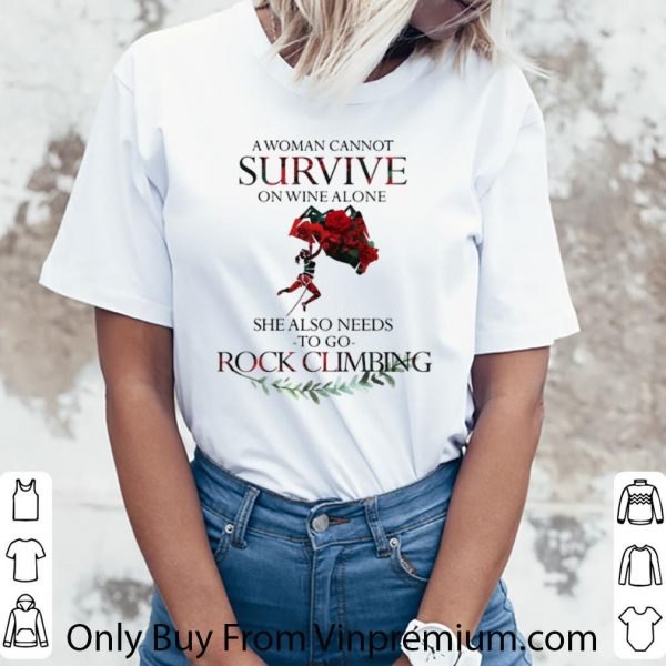 Great A Woman Cannot Survive On Wine Alone She Also Needs Rock Climbing shirt 3