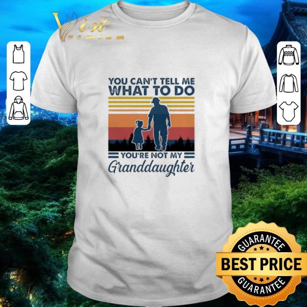 Funny You can’t tell me what to do you’re not my Granddaughter vintage shirt 1