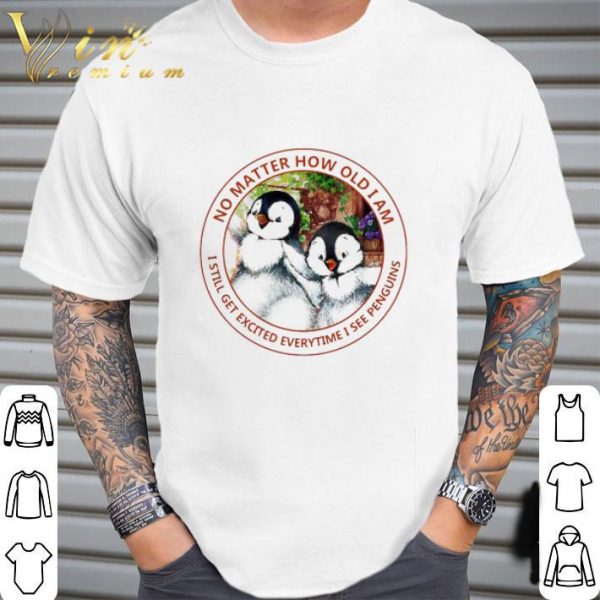Top No Matter How Old I Am I Still Get Excited Everytime I See Penguins shirt 2