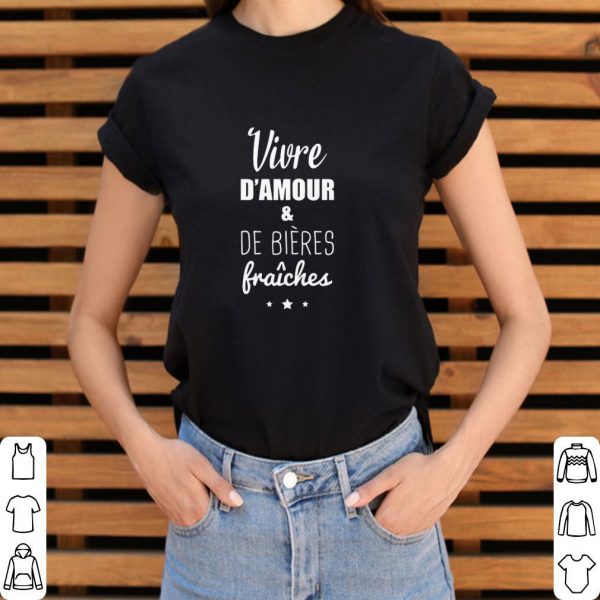 Funny Vivre d'amour et de bière fraîche shirt 3