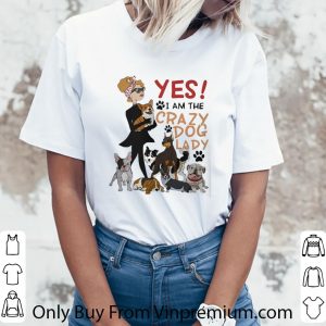 Official Yes I Am The Crazy Dog Lady shirt 5