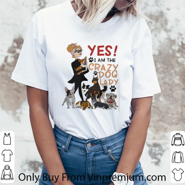 Official Yes I Am The Crazy Dog Lady shirt 3