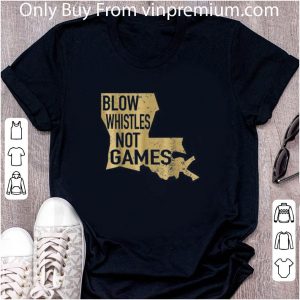 Original Blow Whistles Not Games shirt 4