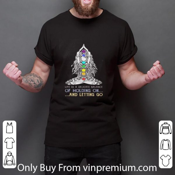 Pretty Yoga Girl Life Is A Delicate Balance Of Holding On And Letting Go shirt 3