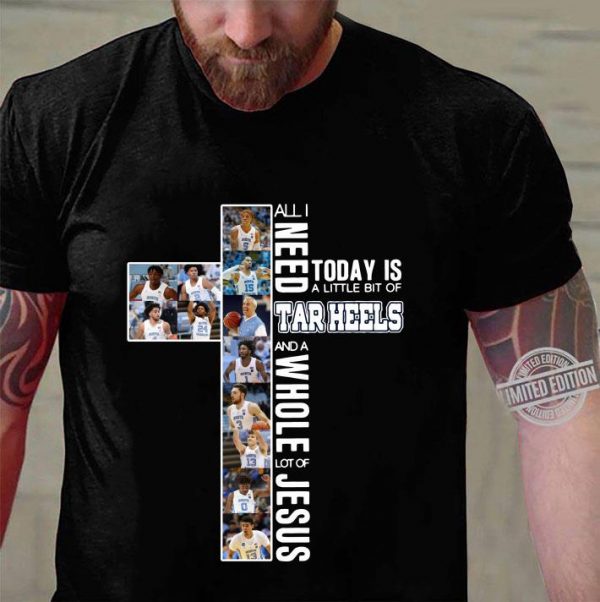 Premium All i need today is a little bit of Tar Heels and a whole lot of Jesus shirt 3