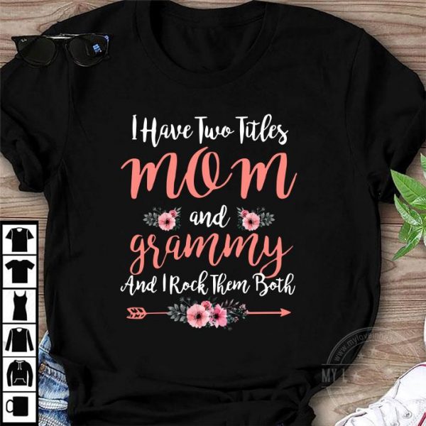 Premium I Have Two Titles Mom And Grammy And I Rock Them Both Mother' Day, Mother' Day shirt 1