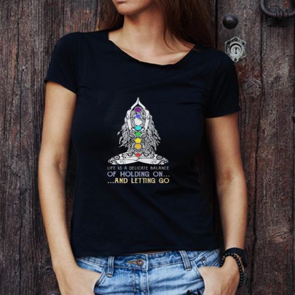 Pretty Yoga Girl Life Is A Delicate Balance Of Holding On And Letting Go shirt 1
