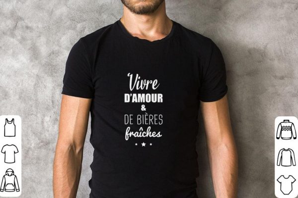 Funny Vivre d'amour et de bière fraîche shirt 2