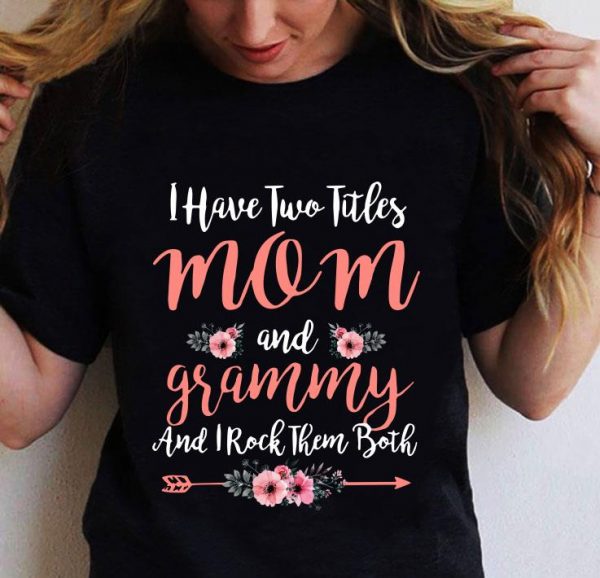 Premium I Have Two Titles Mom And Grammy And I Rock Them Both Mother' Day, Mother' Day shirt 2