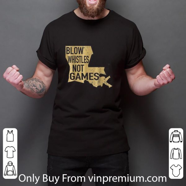 Original Blow Whistles Not Games shirt 3