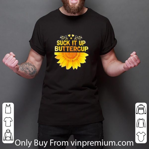Nice Suck It Up Buttercup shirt 3