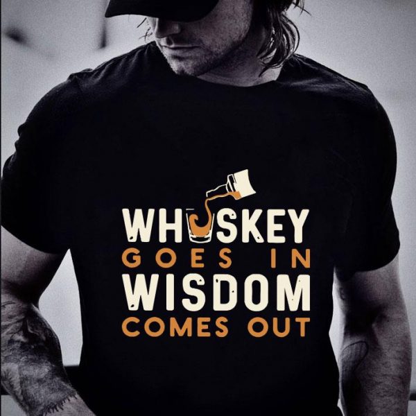 Awesome Whiskey Goes In Wisdom Comes Out shirt 2