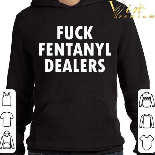 Fuck fentanyl dealers shirt 4
