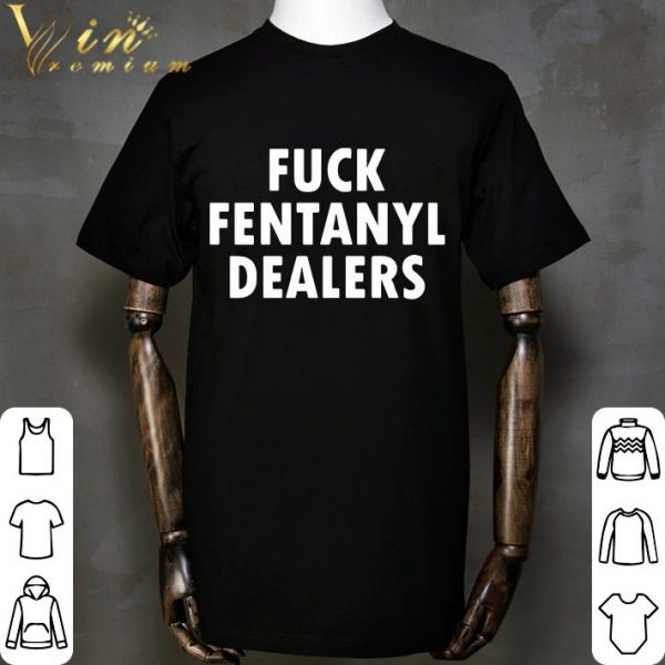 Fuck fentanyl dealers shirt 2