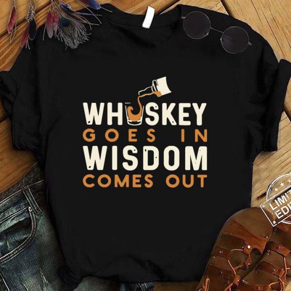 Awesome Whiskey Goes In Wisdom Comes Out shirt 1