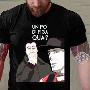 Awesome Un Po Di Figa Qua shirt 6