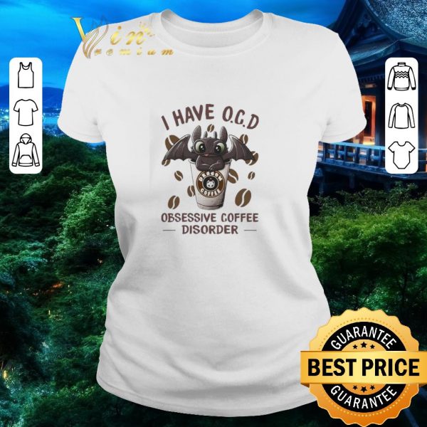 Pretty Night Fury I have O.C.D obsessive Coffee disorder shirt 2