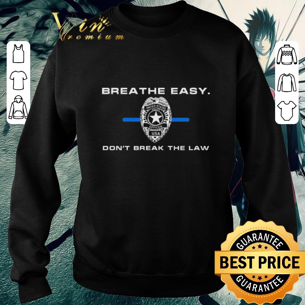 Funny Breathe easy don’t break the law shirt
