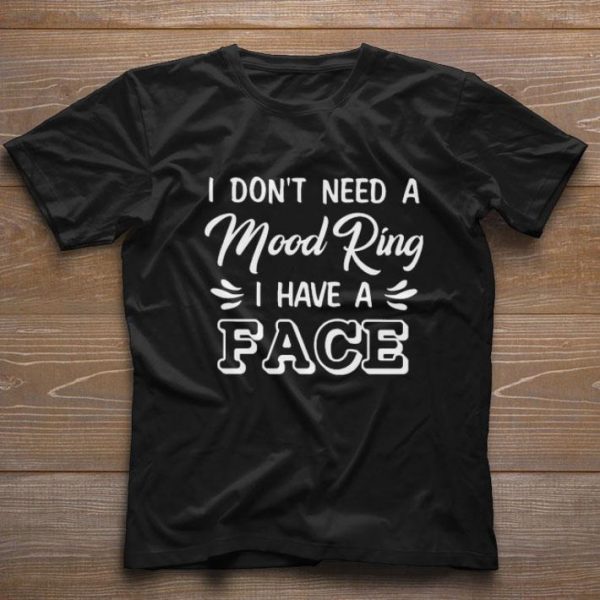 Top I don’t need a Mood Ring I have a Face shirt 1