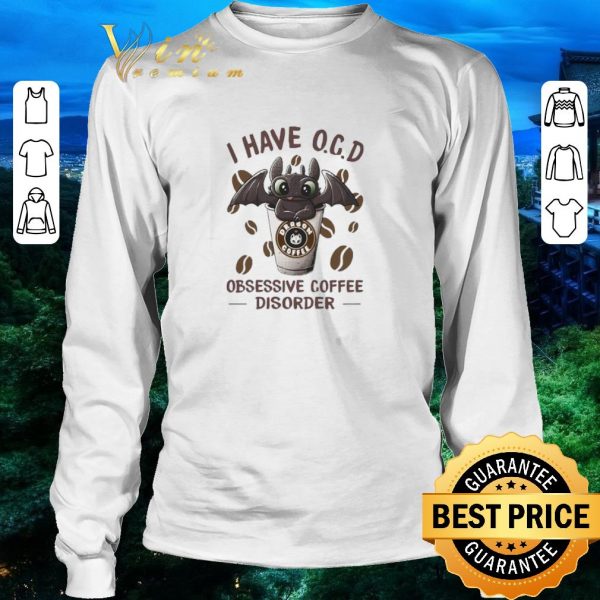 Pretty Night Fury I have O.C.D obsessive Coffee disorder shirt 3