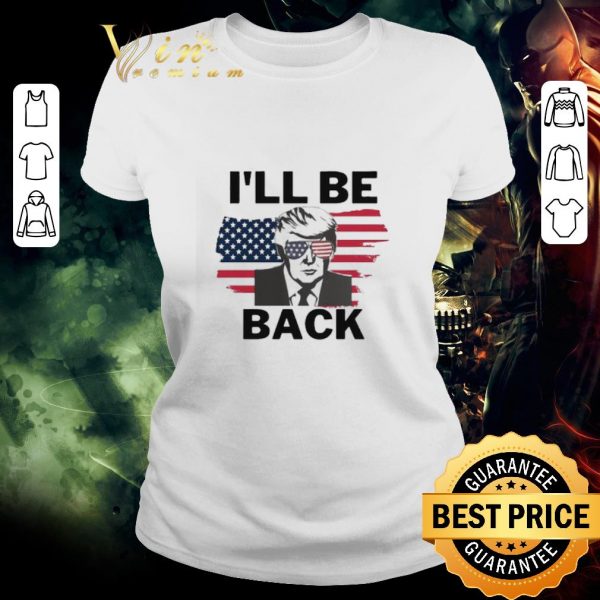 Pretty I’ll Be Back Donald Trump American flag shirt 2