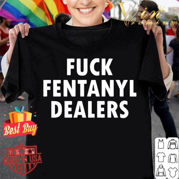 Official Fuck fentanyl dealers shirt 1