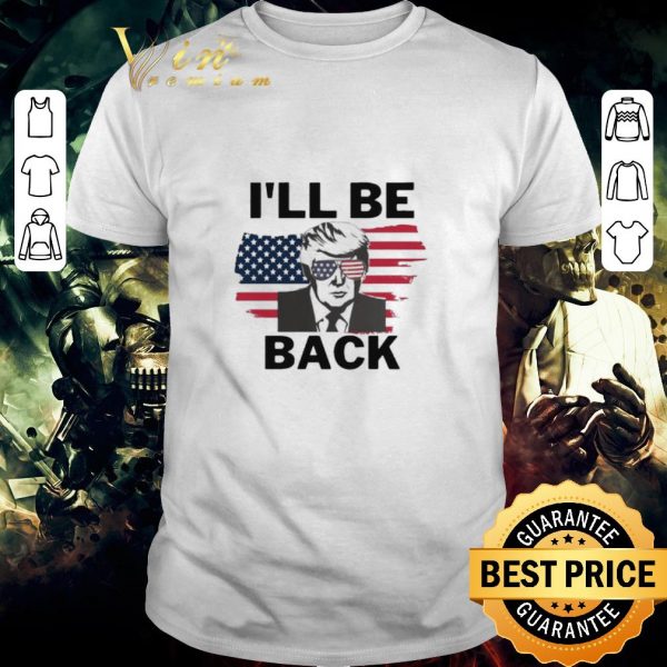 Pretty I’ll Be Back Donald Trump American flag shirt 1