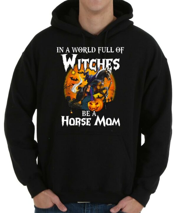 Hot Witches Be A Horse Shirt, In A World Full Of Witches Be A Horse Mom Shirt 4