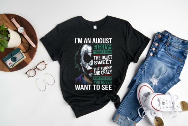 Joker halloween I'm an august guy i have 3 sides the quiet cauldron Shirt 1