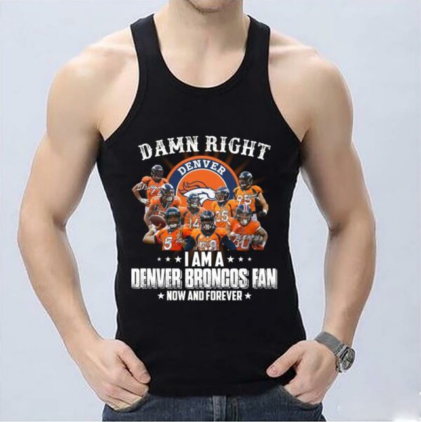 Trending Damn Right I Am A Denver Broncos Fan Now And Forever Signatures Shirt, Denver Broncos Shirt 3