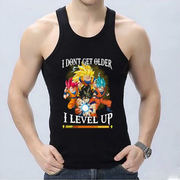 Trending I Don't Get Older I Level Up Dragon Ball Shirt, Son Goku I Don't Get Older I Level Up Shirt 3