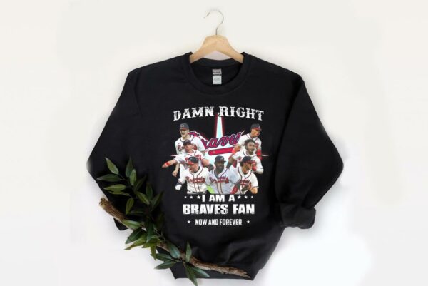 Vintage Damn Right I Am A Braves Fan Now And Forever Shirt, I Am A Braves Fan Now And Forever Shirt 2