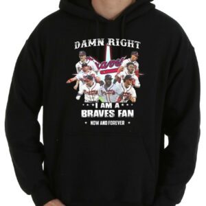 Vintage Damn Right I Am A Braves Fan Now And Forever Shirt, I Am A Braves Fan Now And Forever Shirt 7