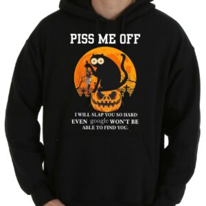 Vintage Piss Me Off I Will Slap You So Hand Even Google Wont Be Able To Find You Shirt 7