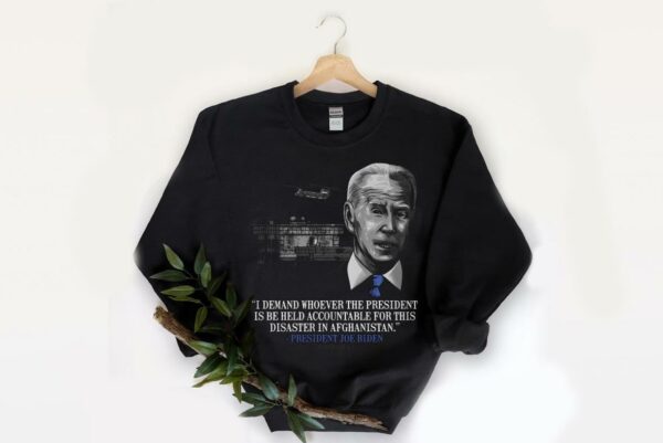 Vintage Whoever The President Shirt, Joe Biden I Demand Whoever The President Is Be Held Accountable For This Disaster In Afghanistan Shirt 2