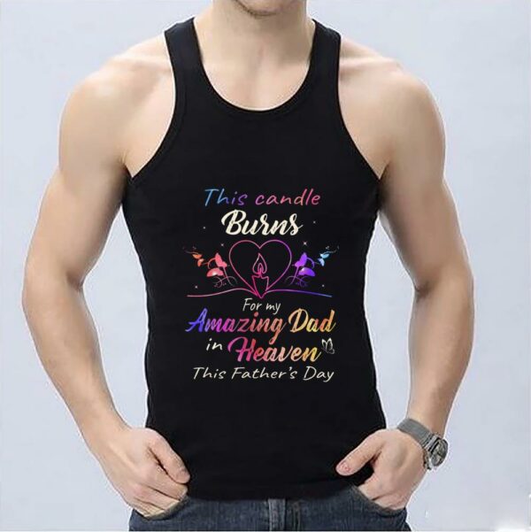 Great Burns For My Amazing Dad Shirt, This Candle Burns For My Amazing Dad In Heaven This Father's Day Shirt 3