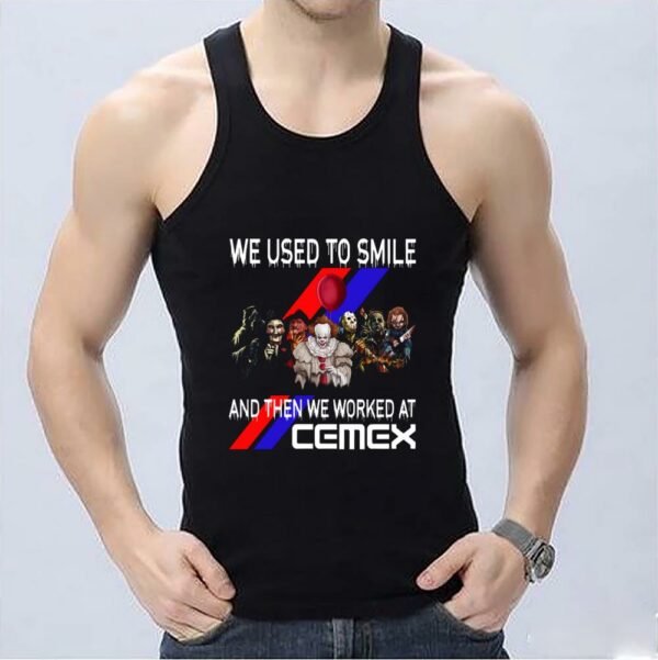 Great Horror Character Cemex Shirt, Horror Movie Character We Used To Smile And Then We Worked At Cemex Shirt 3