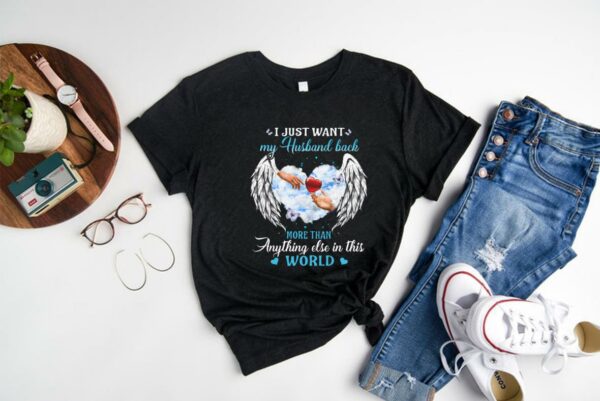 Great My Husband More Than World Shirt, I Just Want My Husband Back More Than Anything Else In This World Shirt 1