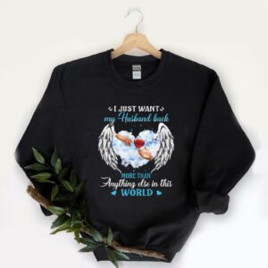 Great My Husband More Than World Shirt, I Just Want My Husband Back More Than Anything Else In This World Shirt 5